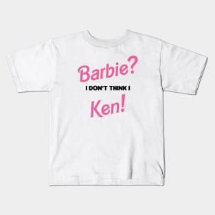 Barbie? I don't think I Ken! Kids T-Shirt